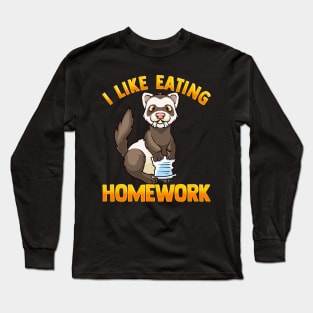 I Like Eating Homework | Pet Owner | Funny Ferret Lover Gift Long Sleeve T-Shirt